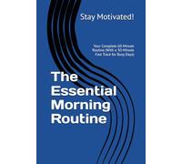 The Essential Morning Routine: Your Complete 60-Minute Routine (With a 30-Minute Fast Track for Busy Days) (The Personal Power Series)