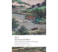 The Essential Mòzǐ: Ethical, Political, and Dialectical Writings (Oxford World's Classics)