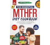 THE ESSENTIAL MTHFR DIET COOKBOOK: “A Practical, Beginner-Friendly Guide to Supportive Nutrition, Simple Recipes, and Everyday Eating Confidence”