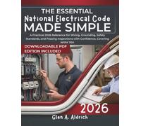 The Essential National Electrical Code Made Simple: A Practical 2026 Reference for Wiring, Grounding, Safety Standards, and Passing Inspections with Confidence, Covering NFPA 70®