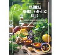 The Essential Natural Herbal Remedies Book: Create Your Own Herbal Medicines & Natural Remedies to Relieve Pain, Improve Sleep, Boost Immunity & ... - Using Healing Herbs & Everyday Ingredients