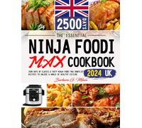 The Essential Ninja Foodi Max Cookbook 2024 UK: 2500 Days of Classic & Tasty Ninja Foodi Max Smartlid Recipes to Unlock a World of Healthy Cuisine