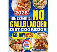 The Essential No Gallbladder Diet Cookbook: 100+ Very Low-Fat Recipes Based on Small, Frequent Meals and Clear Fat Limits for Each Stage of Recovery | Helping You Eat Without Pain or Urgency
