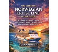 THE ESSENTIAL NORWEGIAN CRUISE LINE GUIDE 2026: The Complete NCL Insider Playbook - Ships, Freestyle Cruising, The Haven, Free at Sea & Every Money-Saving Secret