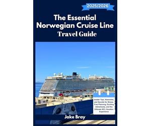 The Essential Norwegian Cruise Line Travel Guide 2025-2026: Insider Tips, Itineraries, and Secrets for Stress-Free Planning, Exciting Adventures, and the Ultimate NCL Vacation Experience