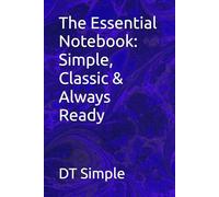 The Essential Notebook: Simple, Classic & Always Ready