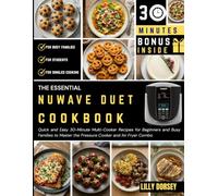 The Essential Nuwave Duet Cookbook: Quick and Easy 30-Minute Multi-Cooker Recipes for Beginners and Busy Families to Master the Pressure Cooker and Air Fryer Combo