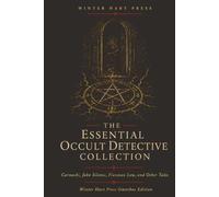 The Essential Occult Detective Collection: Carnacki, John Silence, Flaxman Low and Other Tales (Annotated)