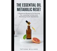 The Essential Oil Metabolic Reset: A Botanical Blueprint for Burning Fat, Lowering Cortisol, and Reversing Insulin Resistance.