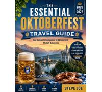 THE ESSENTIAL OKTOBERFEST TRAVEL GUIDE 2026-2027: From the First Maß to the Final Toast: Essential Guide to Oktoberfest Beer Tents, Bavarian Food, Festival Events, and Munich Exploration