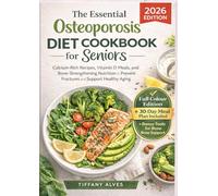The Essential Osteoporosis Diet Cookbook for Seniors: Calcium-Rich Recipes, Vitamin D Meals, and Bone-Strengthening Nutrition to Prevent Fractures and Support Healthy Aging