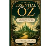 The Essential Oz, Volume I: The First Three Novels of L. Frank Baum's Classic Series