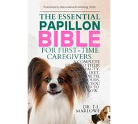 THE ESSENTIAL PAPILLON BIBLE FOR FIRST-TIME CAREGIVERS: A COMPLETE GUIDE TO THEIR BEAUTY, HABITAT, DIET, HEALTH, BEHAVIOURS, AND ALL YOU NEED TO KNOW