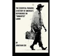 The Essential Paradox: A History of America’s Dependence on "Unwanted" Labor