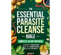 The Essential Parasite Cleanse Bible: Proven Natural Detox Program to Eliminate Hidden Parasites, Heal Gut Imbalance & Restore Vitality | End Bloating, Fatigue & Brain Fog Simply & Naturally