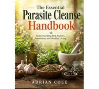The Essential Parasite Cleanse Handbook: Understanding Risk Factors, Prevention, and Healthy Living