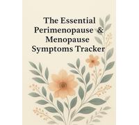 The Essential Perimenopause & Menopause Symptoms Tracker: Daily Symptoms Tracking, with Weekly and Monthly Review Guides and Tips for Relief (8.5 x 11 Inches)
