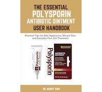 The Essential polysporin Antibiotic ointment User Handbook: Practical Tips for Safe Application, Wound Care, and Everyday First Aid Treatment