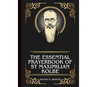 THE ESSENTIAL PRAYERBOOK OF ST MAXIMILIAN KOLBE: Powerful Novena, Litany, And Chaplet To The Patron Of Those Struggling With Addiction, Political ... Catholic Press (THE COMMUNION OF THE SAINTS)