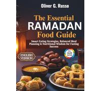 The Essential Ramadan Food Guide: Smart Eating Strategies, Balanced Meal Planning & Nutritional Wisdom for Fasting Success