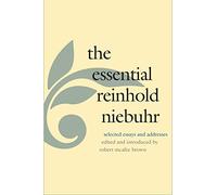 The Essential Reinhold Niebuhr: Selected Essays and Addresses