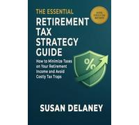 The Essential Retirement Tax Strategy Guide: How to Minimize Taxes on Your Retirement Income, Avoid Costly Tax Traps, and Keep More of What You've Saved: 3