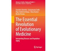 The Essential Revolution of Evolutionary Medicine: Interpreting Diseases and Population Aging: 4 (Advances in Studies of Aging and Health)