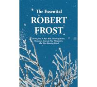 The Essential Robert Frost: Poems from A Boy’s Will, North of Boston, Mountain Interval, New Hampshire, and West-Running Brook