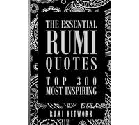 The Essential Rumi Quotes: Top 300 Most Inspiring