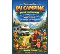 The Essential RV Camping Guide for Families: A Family-Friendly Guide to Planning the Perfect RV Road Trip: Top Campgrounds, Scenic Routes, Safety ... the USA (RV Camping and Road Trip Essentials)