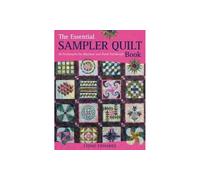 The Essential Sampler Quilt Book: A Celebration of 40 Traditional Blocks from the Sampler Quilt Expert