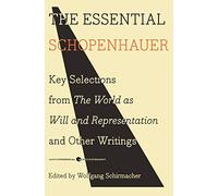 The Essential Schopenhauer: Key Selections from The World As Will and Representation and Other Writings: 33 (Harper Perennial Modern Thought, 33)