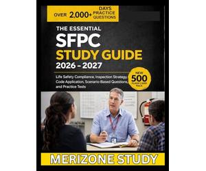 THE ESSENTIAL SFPC STUDY GUIDE 2026-2027: Life Safety Compliance, Inspection Strategy, Code Application, Scenario-Based Questions, and Practice Test