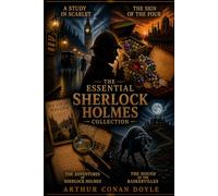 The Essential Sherlock Holmes Collection: A Collection of Sherlock Holmes Novels and Stories Featuring A Study in Scarlet, The Sign of the Four, The ... Holmes, and The Hound of the Baskervilles