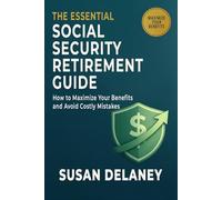 The Essential Social Security Retirement Guide: How to Maximize Your Benefits and Avoid Mistakes - Smart Claiming Strategies, When to Claim Benefits, ... Planning: 2 (The Essential Retirement Guide)