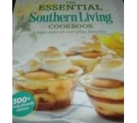 The Essential Southern Living Cookbook 2013 - A Fresh Take on Everyday Favorites - 300+ Family Friendly Classics