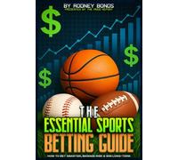 The Essential Sports Betting Guide (Sports Betting Essentials)