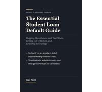 The Essential Student Loan Default Guide: Stopping Garnishment and Tax Offsets, Getting Out of Default, and Repairing the Damage