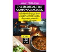 The Essential Tent Camping Cookbook: A Delicious Collection of Vegan Camping Soups, Lightweight Campfire Meals, and Dairy-Free Trail Soups for the Modern Outdoor Adventurer