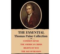 The Essential Thomas Paine Collection: Common Sense | The American Crisis | Rights of Man | The Age of Reason