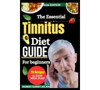 THE ESSENTIAL TINNITUS DIET GUIDE FOR BEGINNERS: Simple, Science-Backed Nutrition Strategies to Help Calm the Ringing, Improve Ear Health, and Regain Your Peace Naturally