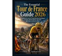 The Essential Tour De France Guide 2026: An Unofficial Fan Journey Through Barcelona Grand Départ, 21 Stages, Mountain Battles, Time Trials, Alpe d’Huez, and Race for Yellow