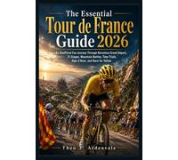 The Essential Tour De France Guide 2026: An Unofficial Fan Journey Through Barcelona Grand Départ, 21 Stages, Mountain Battles, Time Trials, Alpe d’Huez, and Race for Yellow