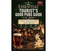 The Essential Tourist's Good Pubs Guide UK 2026: Authentic British Pubs, Real Ale, Etiquette & Hidden Gems with Practical Tips for First-Time Visitors ... & Wales (THE ILLUSTRATED GUIDE SERIES)
