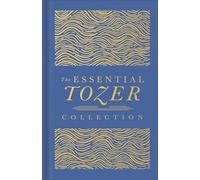 The Essential Tozer Collection: The Pursuit of God, The Purpose of Man, and The Crucified Life (The Definitive Classic)