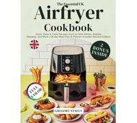 THE ESSENTIAL UK AIRFRYER COOKBOOK: Quick, Easy & Tasty Recipes Such as Side Dishes, Snacks, Desserts, and More | 28-Day Meal Plan & Planner Included (Second Edition)