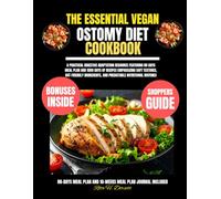 The Essential Vegan Ostomy Diet Cookbook: A practical digestive adaptation resource featuring 80 days meal plan and 1500 days of recipes emphasizing ... Dorsett Diet and Nutrition Cookbook Series)