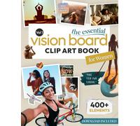 The Essential Vision Board Clip Art Book for Women, Vol. 1: Manifest Your Dreams with 400+ Stunning Images, Inspiring Affirmations, Quotes & Powerful Words (Vision Board Supplies)