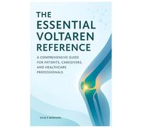 THE ESSENTIAL VOLTAREN REFERENCE: A Comprehensive Guide for Patients, Caregivers, and Healthcare Professionals