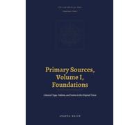 The Essential Way: Primary Sources, Vol. I: Foundations - Classical Yoga, Vedānta, and Tantra in the Original Voices